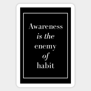 Awareness is the enemy of habit - Spiritual Quote Magnet